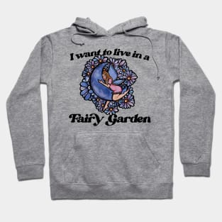 I want to live in a fairy garden Hoodie